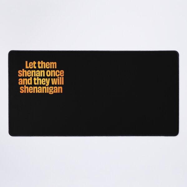 Item preview, Let them shenan once and they will shenanigan. v.3 designed and sold by x1brett.