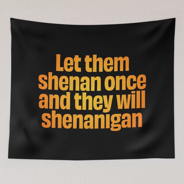 Item preview, Let them shenan once and they will shenanigan. v.3 designed and sold by x1brett.