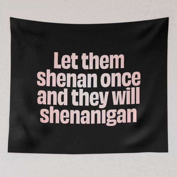 Item preview, Let them shenan once and they will shenanigan. v.2 designed and sold by x1brett.