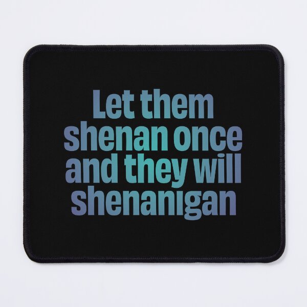 Item preview, Let them shenan once and they will shenanigan. v.1 designed and sold by x1brett.