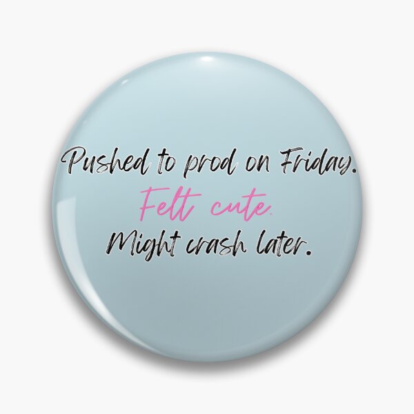 Item preview, Pushed to Prod. Felt cute. Might crash later. Funny coding programming joke software engineeringhumor designed and sold by ElixirCraft.