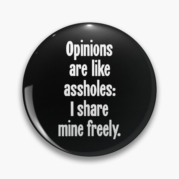Item preview, Opinions Are Like Assholes: I Share Mine Freely designed and sold by Good-Looking Corpse.