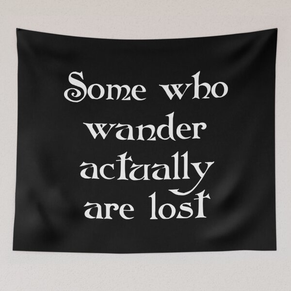 Item preview, Some Who Wander Actually Are Lost designed and sold by Good-Looking Corpse.