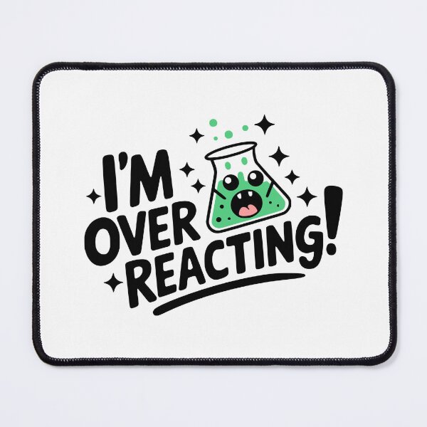 Item preview, I'm Overreacting? Funny Chemisry Pun designed and sold by PMCreative.