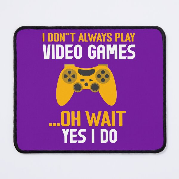 Item preview, i dont always play video games, gamer, gaming, video games, video game, games, funny gamer, gamers designed and sold by happinesproject.
