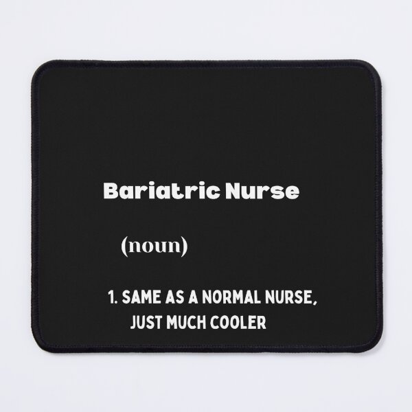 Item preview, Bariatric Nurse, explained in a simple definition designed and sold by Pawblematic .