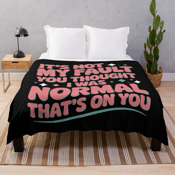 Item preview, It`s Not My Fault You Thought I Was Normal That`s On You designed and sold by Redgiant87x.
