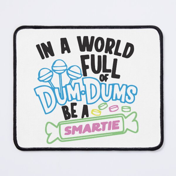 Item preview, In a world full of dum dums be a smartie designed and sold by BrownHorse90s.