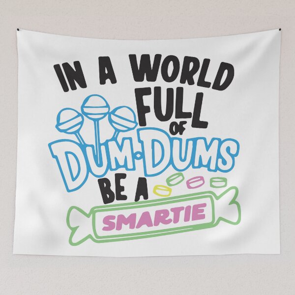 Item preview, In a world full of dum dums be a smartie designed and sold by BrownHorse90s.