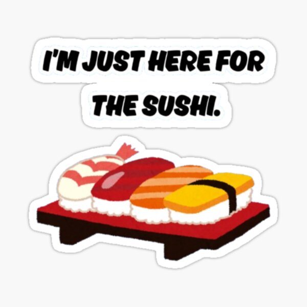 Item preview, I’m Just Here for the Sushi – Fun Sushi Lover Quote designed and sold by HanaToKatana.