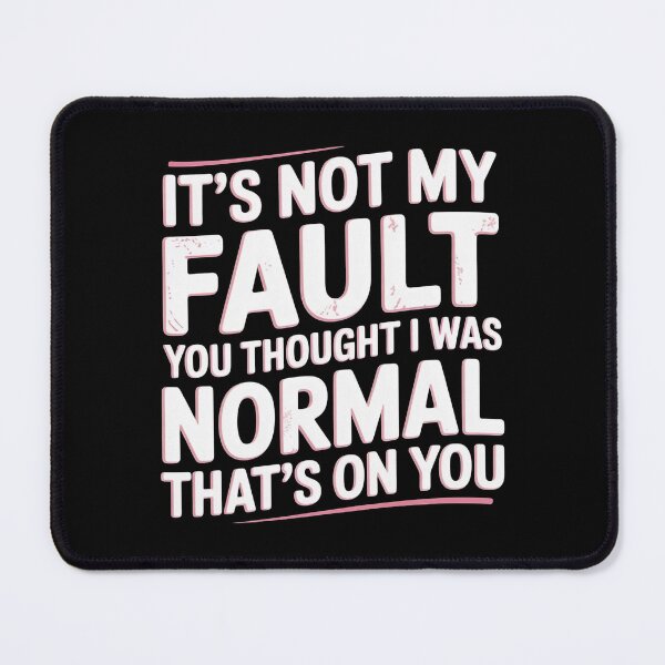 Item preview, It`s Not My Fault You Thought I Was Normal That`s On You designed and sold by Redgiant87x.