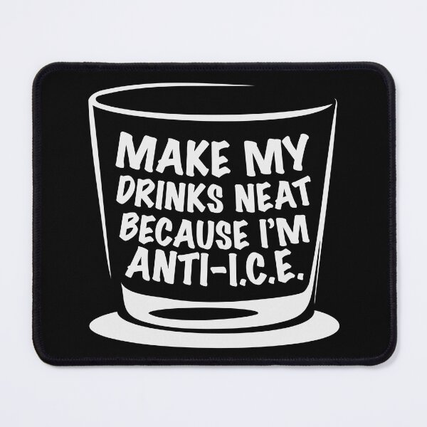 Item preview, Make My Drinks NEAT Because I’m ANTI-I.C.E. designed and sold by Winner Chicken Dinner Designs.