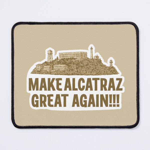 Item preview, Make Alcatraz Great Again!!! designed and sold by SquishyKitkat.