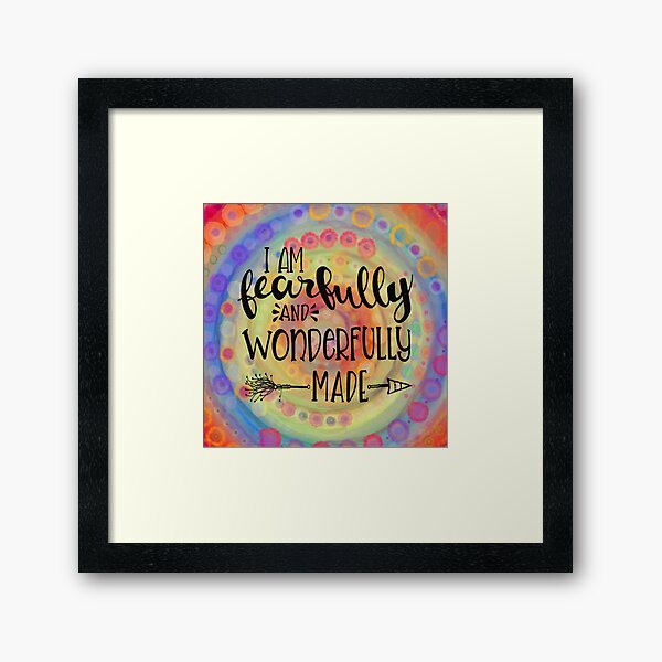 Fearfully and Wonderfully Made Framed Art Print