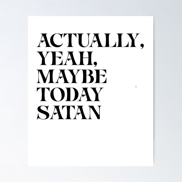 Item preview, Actually, Yeah, Maybe Today Satan designed and sold by BritySpear.