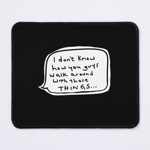 Item preview, Iconic Elaine Quote – "I don't know how you guys walk around with those things" designed and sold by from here 2 mars.