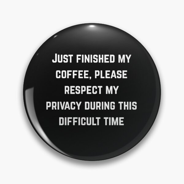 Item preview, Just finished my coffee, please respect my privacy  designed and sold by Pawblematic .