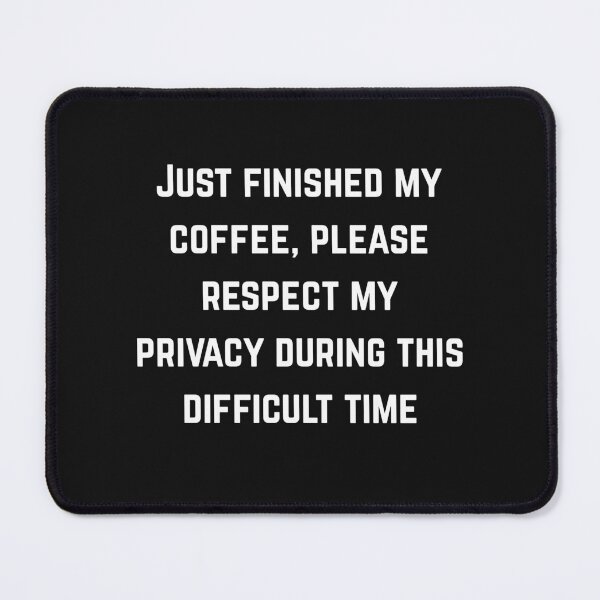 Item preview, Just finished my coffee, please respect my privacy designed and sold by Pawblematic .