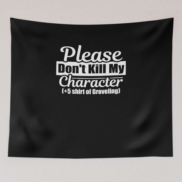 Item preview, Please Don't Kill My Character designed and sold by TeeTimeGuys.