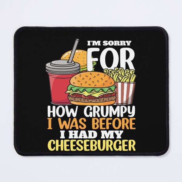 Item preview, Cheeseburger Lover I’m Sorry For How Grumpy I Was Before I Had My Cheeseburger designed and sold by fantasticdesign.