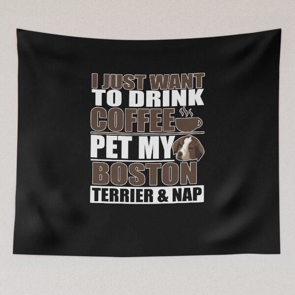 Item preview, I Just Want To Drink Coffee Pet Boston Terrier & Nap designed and sold by TeeTimeGuys.
