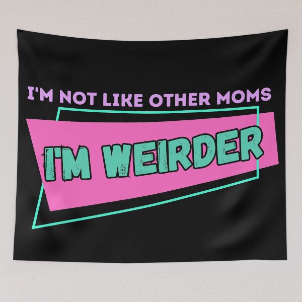 Item preview, I'm Not Like Other Moms I'm Weirder designed and sold by Gwen Nofear.