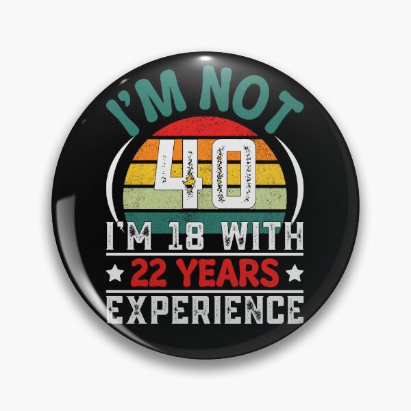 Item preview, Funny retro saying for the 40th birthday – “I’m not 40, I’m 18 with 22 years of experience designed and sold by KolbaVison.