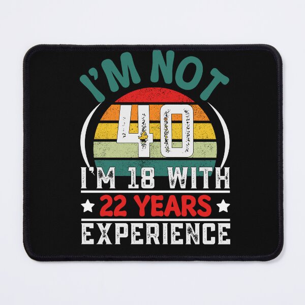 Item preview, Funny retro saying for the 40th birthday – “I’m not 40, I’m 18 with 22 years of experience designed and sold by KolbaVison.