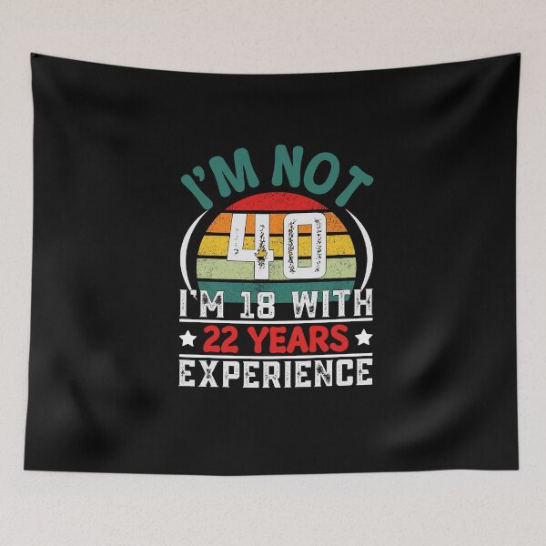 Item preview, Funny retro saying for the 40th birthday – “I’m not 40, I’m 18 with 22 years of experience designed and sold by KolbaVison.