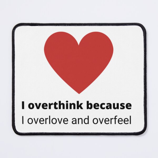 Item preview, I Overthink Because I Overlove And I Overfeel designed and sold by Becooldesing.
