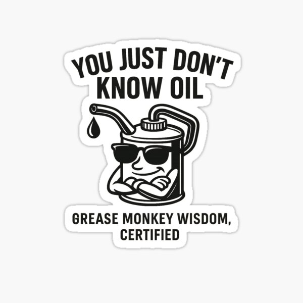 Item preview, You Just Don't Know Oil Grease Monkey Wisdom Funny designed and sold by Travis Drew Designs.