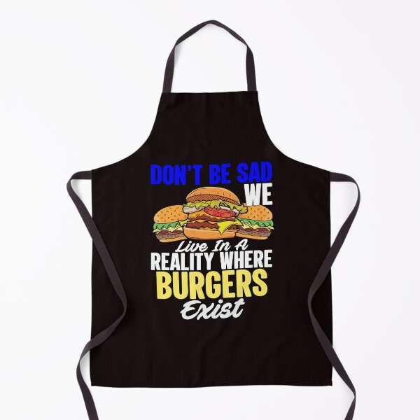 Item preview, Funny Sarcastic Saying Don’t Be Sad We Live In A Reality Where Burgers Exist designed and sold by fantasticdesign.