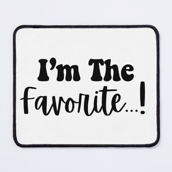 Item preview, I'm The Favorite...! designed and sold by CharmStudio.