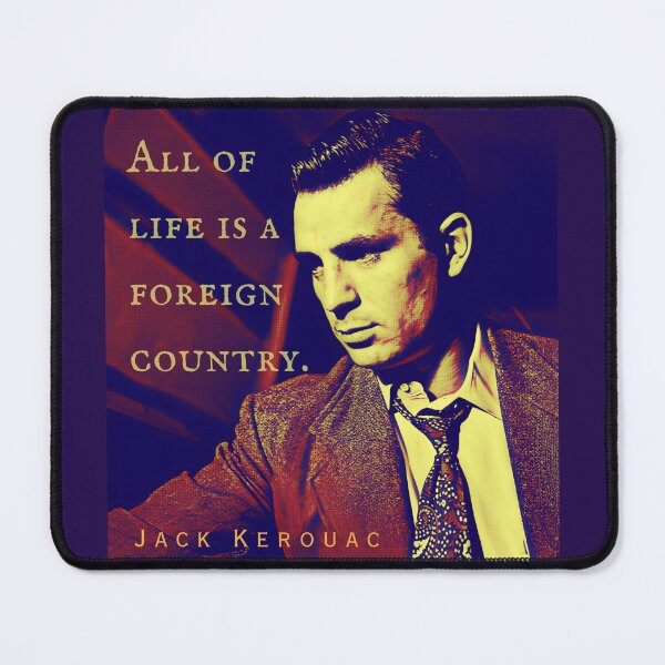Item preview, Jack Kerouac quote: All of life is a foreign country. designed and sold by artbleed.