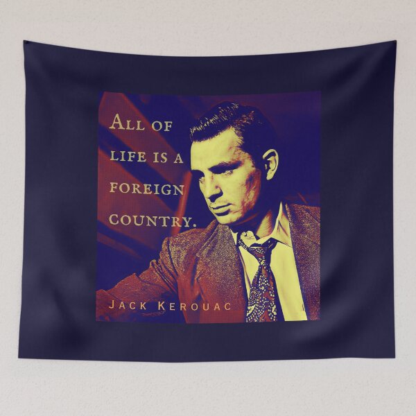 Item preview, Jack Kerouac quote: All of life is a foreign country. designed and sold by artbleed.