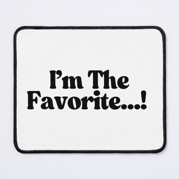 Item preview, I'm The Favorite...! designed and sold by CharmStudio.
