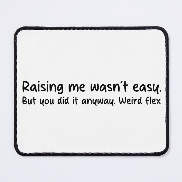 Item preview, Weird Flex, Mom – Sarcastic Parenting Milestone Art designed and sold by IMadeThisat3AM.