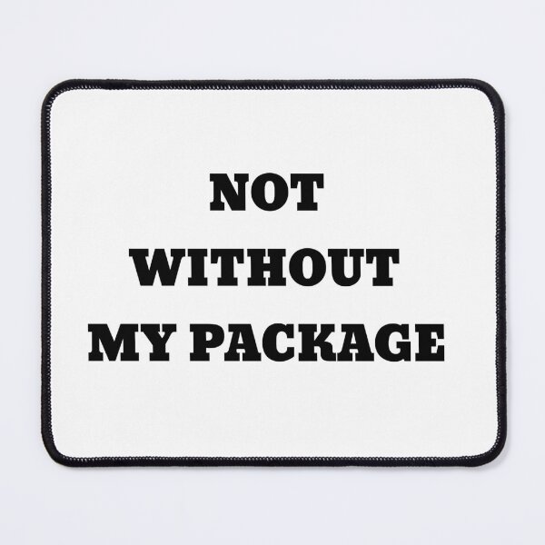 Item preview, Not Without My Package designed and sold by rockopaolo.
