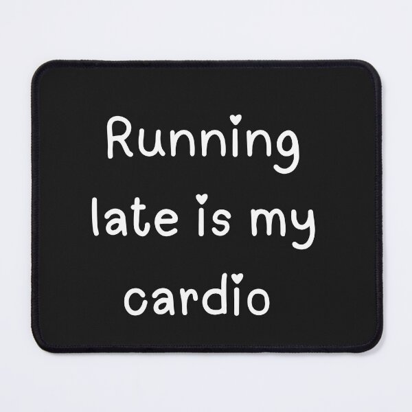 Item preview, Running Late Is My Cardio designed and sold by Pawblematic .