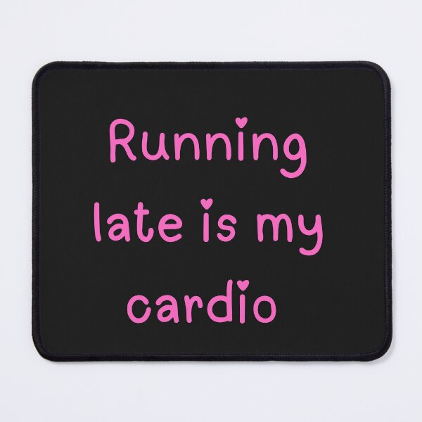 Item preview, Pink Running Late Is My Cardio designed and sold by Pawblematic .