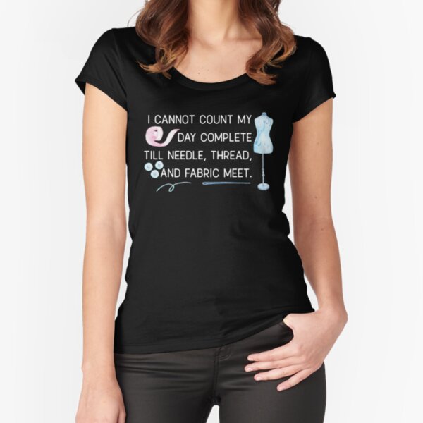 Item preview, I Cannot Count My Day Complete Till Needle Thread and Fabric Meet Funny DIY Sewing Home Made T-Shirt Gift: | Full Bobbin | My Motto | Gift f designed and sold by larspat.