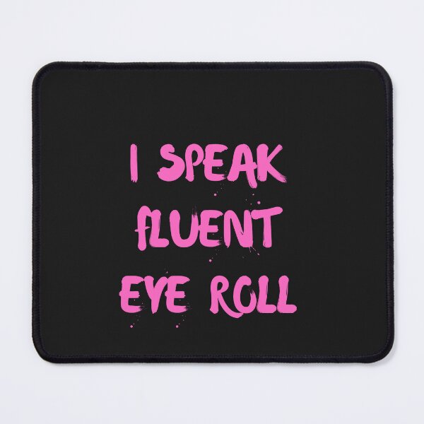 Item preview, pink I Speak Fluent Eye Roll designed and sold by Pawblematic .