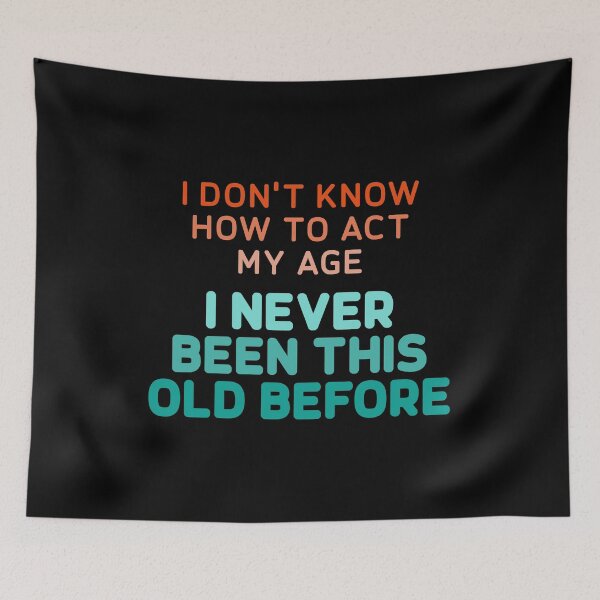 Item preview, I Dont Know How To Act My Age, I Never This Old Before - Funny Old Birthday Gift designed and sold by xhearalisa.