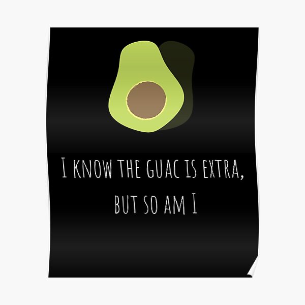 I Know The Guac Is Extra Poster