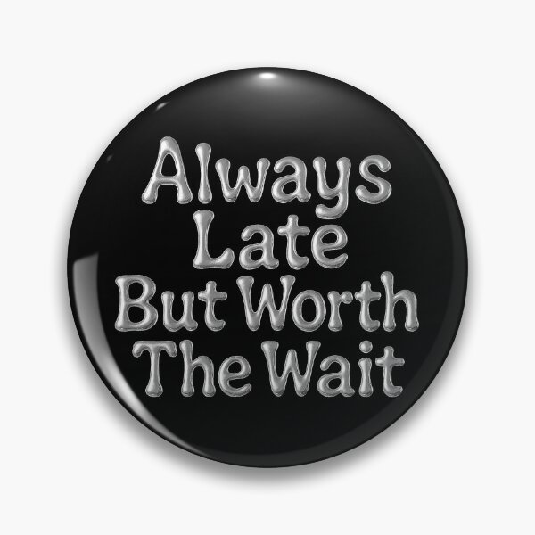 Item preview, Always Late But Worth The Wait Quote Art designed and sold by zzz888.