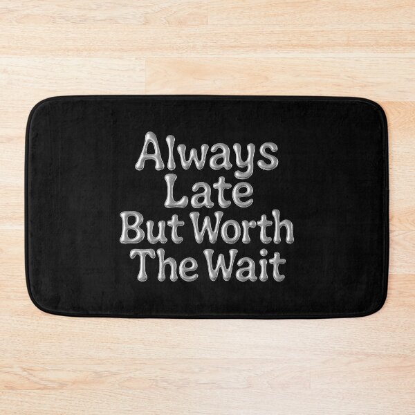 Item preview, Always Late But Worth The Wait Quote Art designed and sold by zzz888.