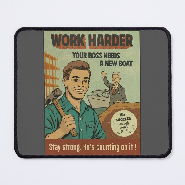 Item preview, Work Harder ! Your boss needs a new boat! designed and sold by Yoginath.