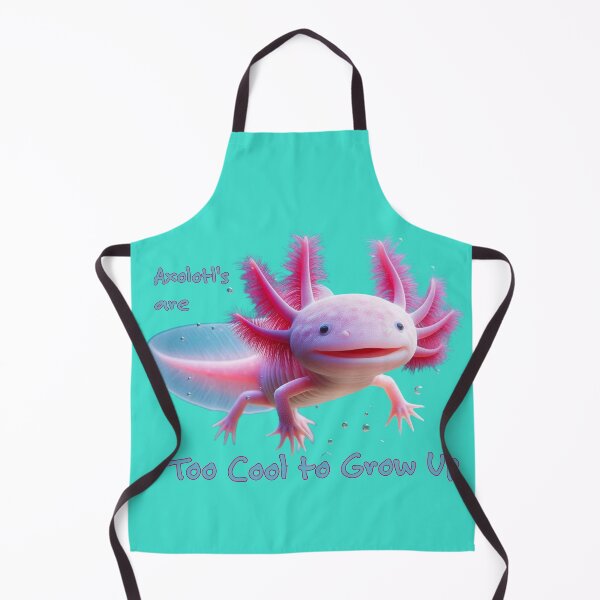 Item preview, Axolotl's are too cool to grow up designed and sold by The Digital Compass.