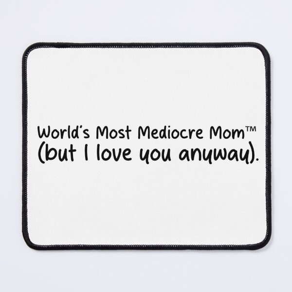 Item preview, World’s Most Mediocre Mom – Low-Effort Mother's day Gift designed and sold by IMadeThisat3AM.