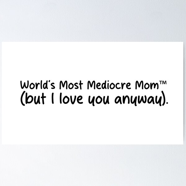 Item preview, World’s Most Mediocre Mom – Low-Effort Mother's day Gift designed and sold by IMadeThisat3AM.